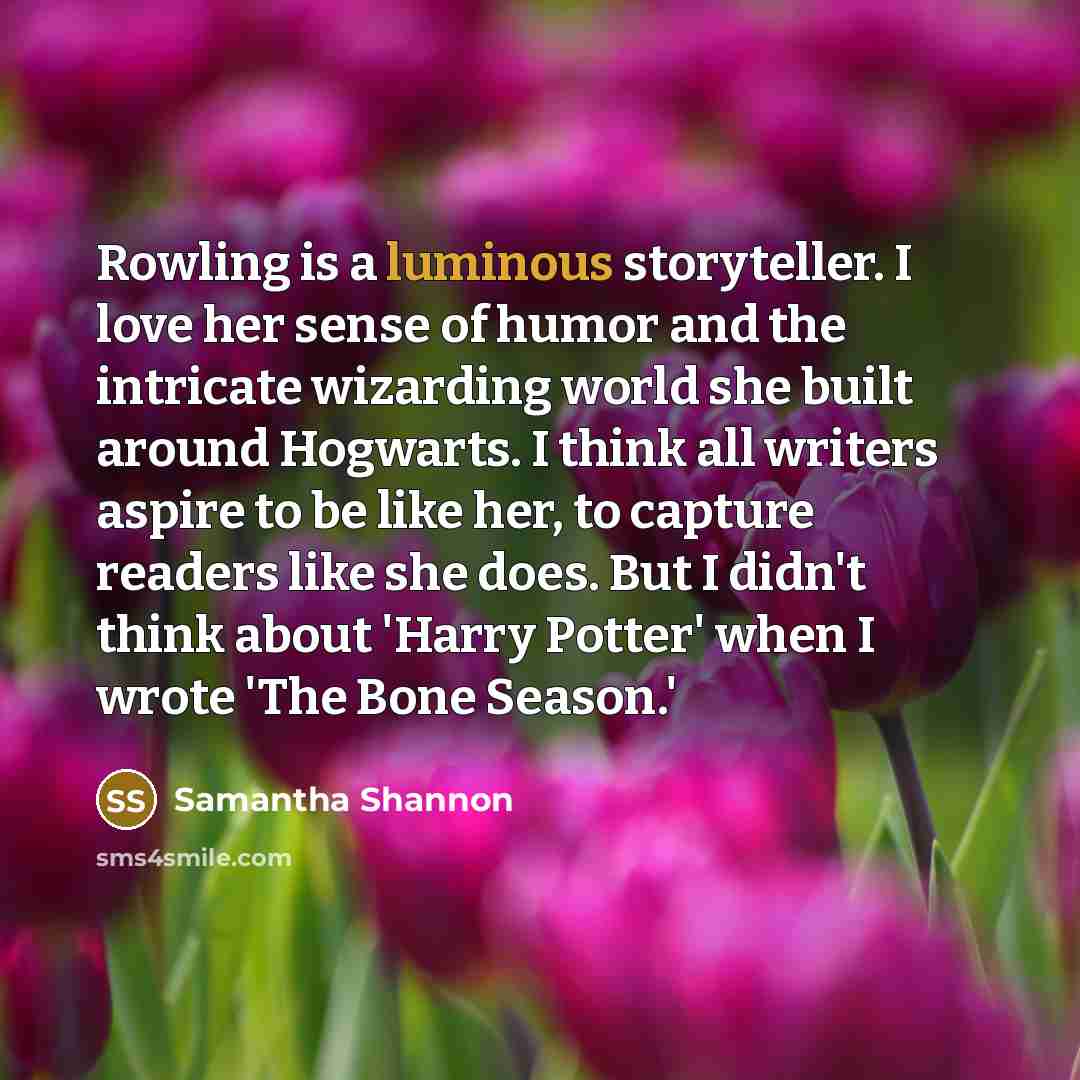 “Rowling is a luminous storyteller. I love her sense of…” quote by Samantha Shannon
