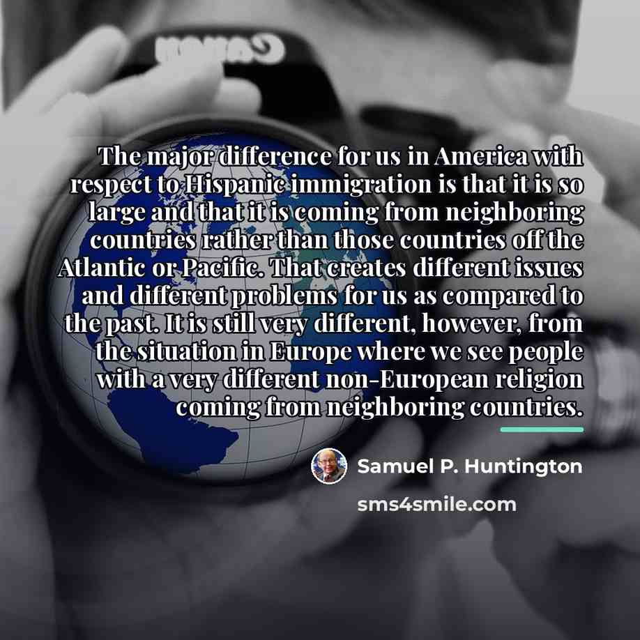 “The major difference for us in America with respect to…” quote by Samuel P. Huntington