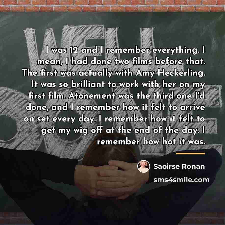 “I was 12 and I remember every­thing. I mean, I…” quote by Saoirse Ronan