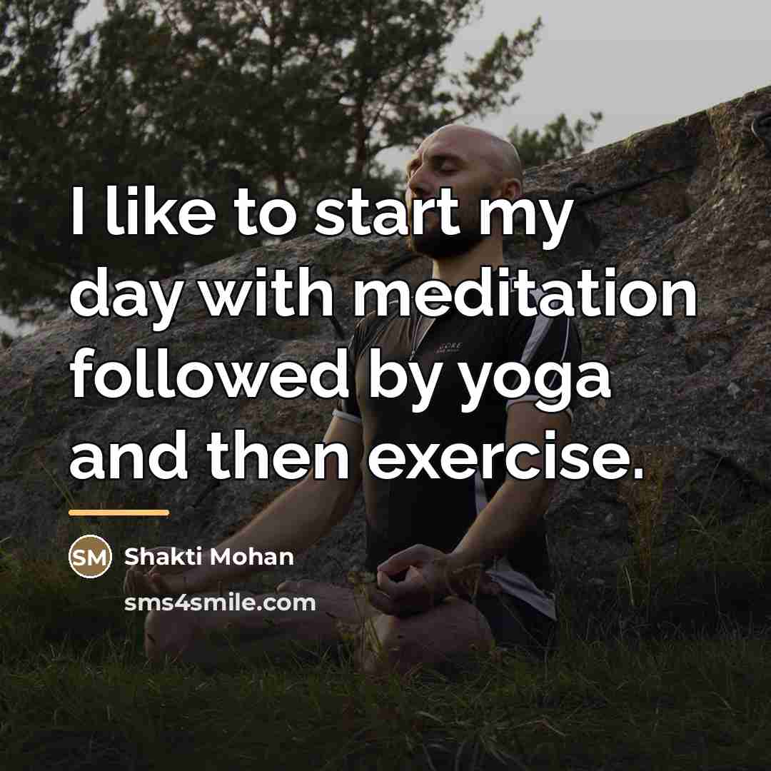 “I like to start my day with meditation followed by…” quote by Shakti Mohan