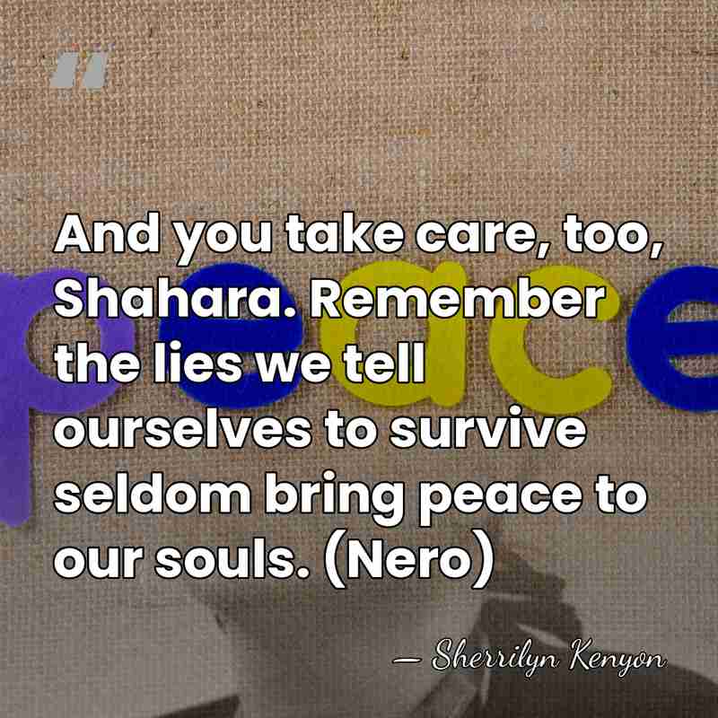 And you take care, too, Shahara. Remember the lies we tell ourselves&hellip; - Sherrilyn Kenyon