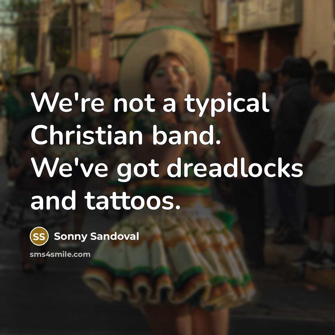 “We're not a typical Christian band. We've got dreadlocks and…” quote by Sonny Sandoval