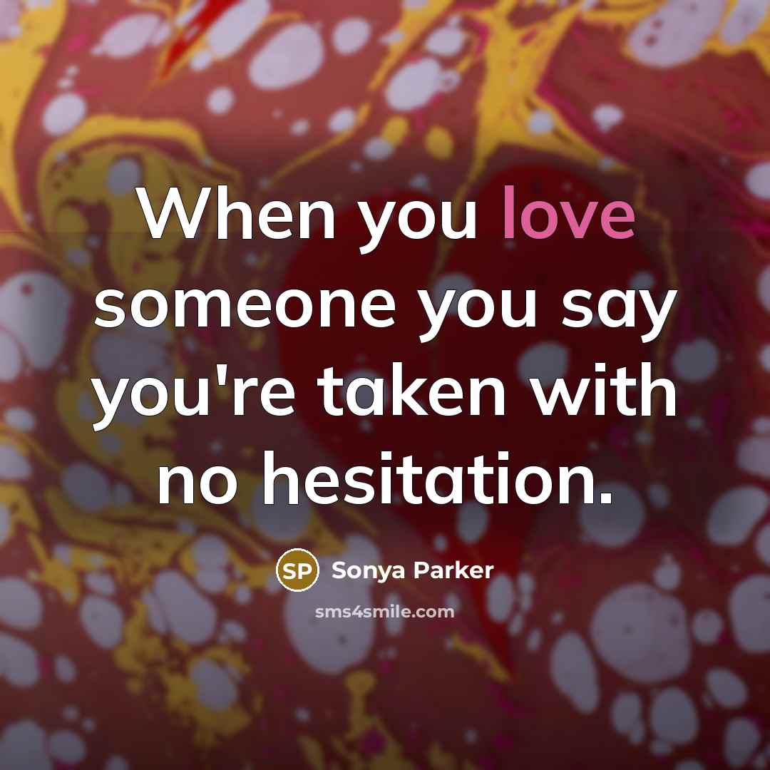 “When you love someone you say you're taken with no…” quote by SONYA PARKER