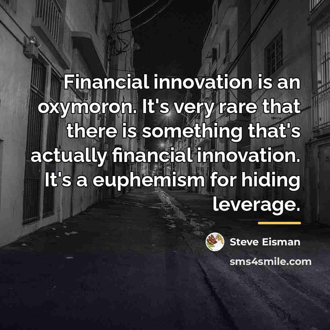 “Financial innovation is an oxymoron. It's very rare that there…” quote by Steve Eisman
