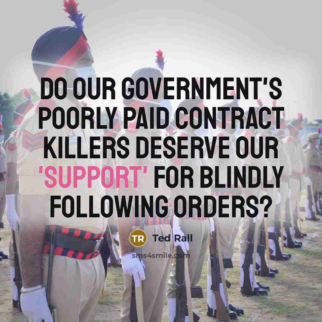 “Do our government's poorly paid contract killers deserve our 'support'…” quote by Ted Rall