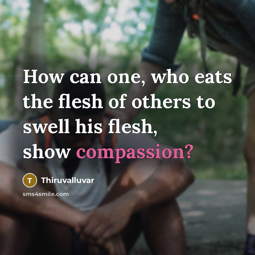 “How can one, who eats the flesh of others to…” quote by Thiruvalluvar