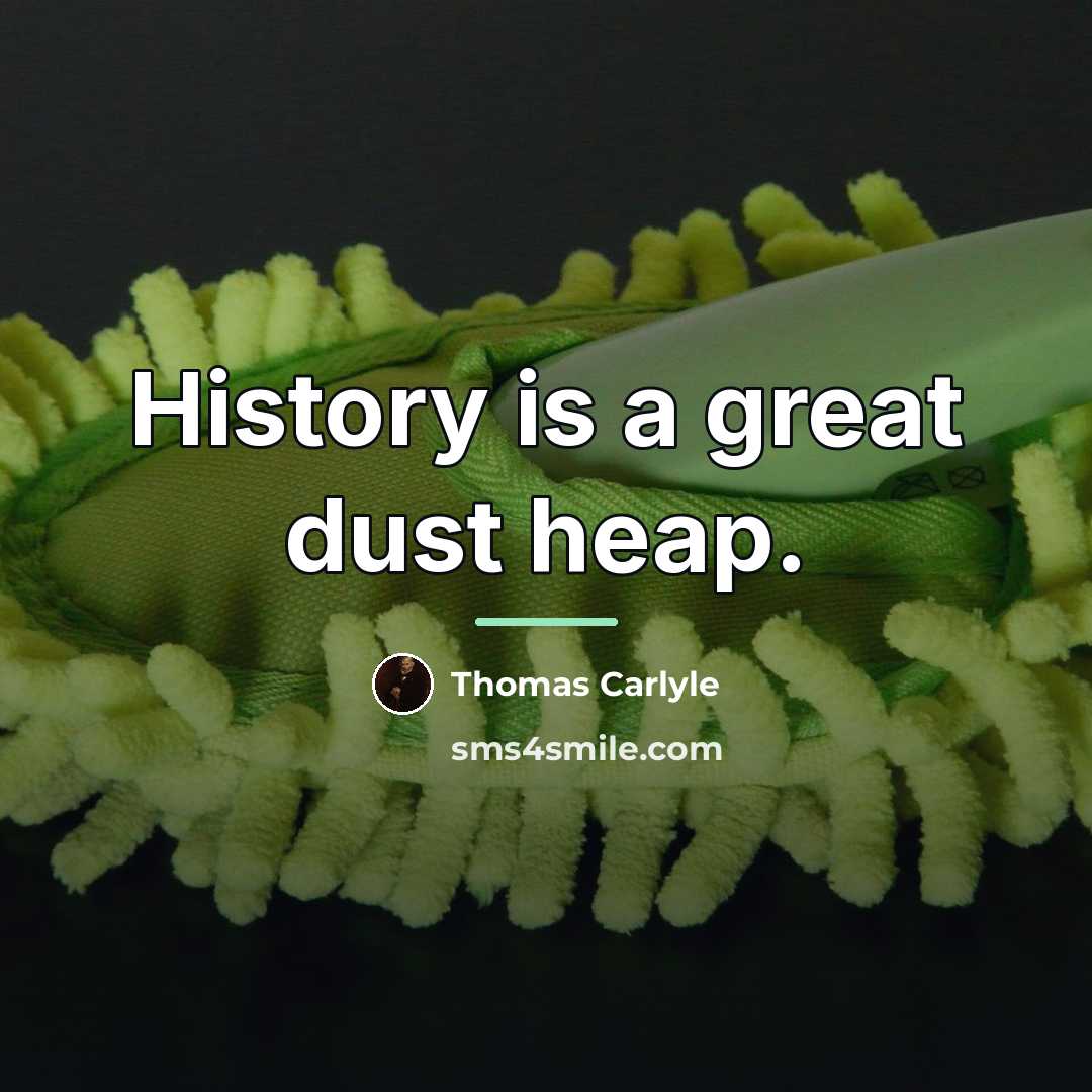 “History is a great dust heap.…” quote by Thomas Carlyle