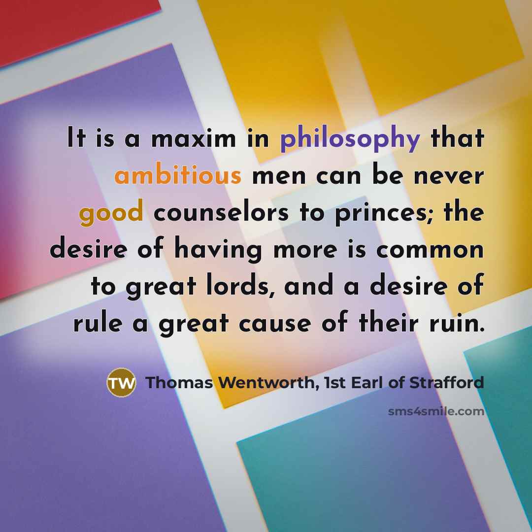 “It is a maxim in philosophy that ambitious men can…” quote by Thomas Wentworth, 1st Earl of Strafford