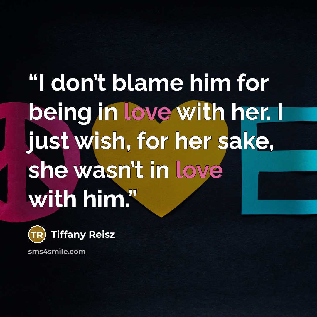 “I don’t blame him for being in love with her. I just wish, for her sake, she wasn’t in love with him.” quote by Tiffany Reisz