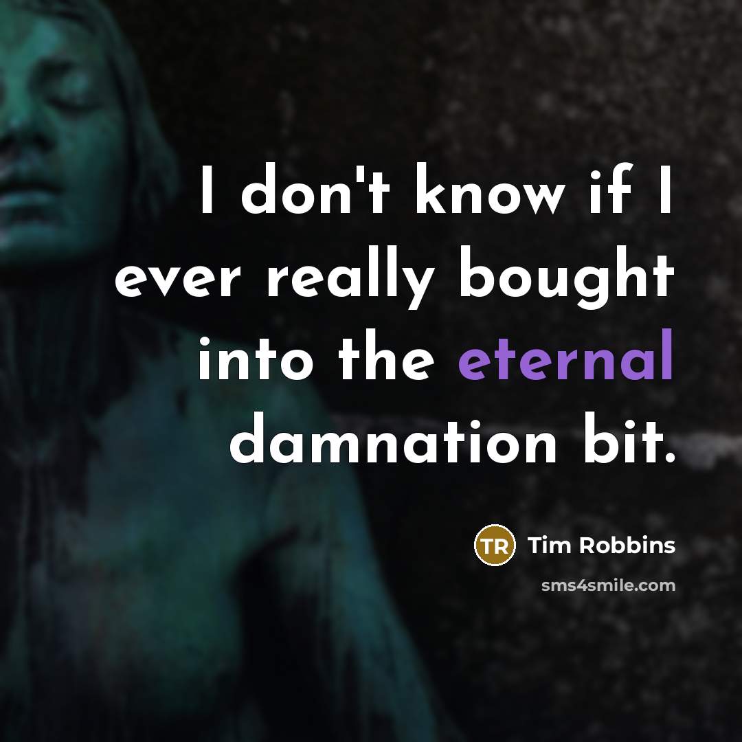 “I don't know if I ever really bought into the…” quote by Tim Robbins
