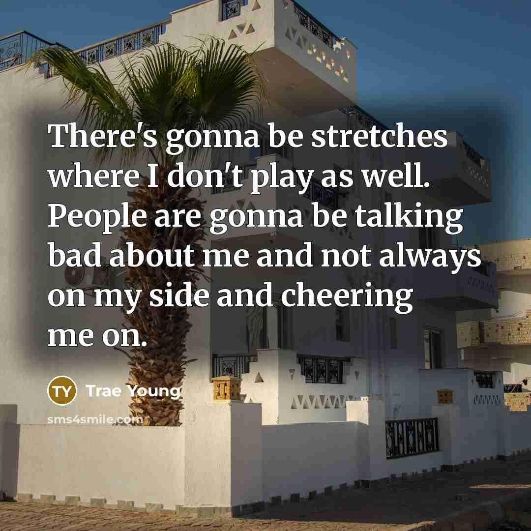 “There's gonna be stretches where I don't play as well.…” quote by Trae Young