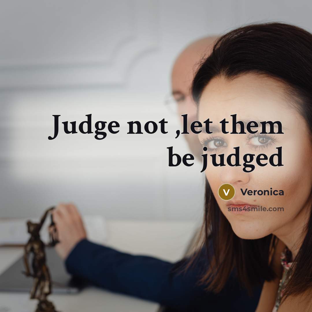 “Judge not ,let them be judged…” quote by Veronica