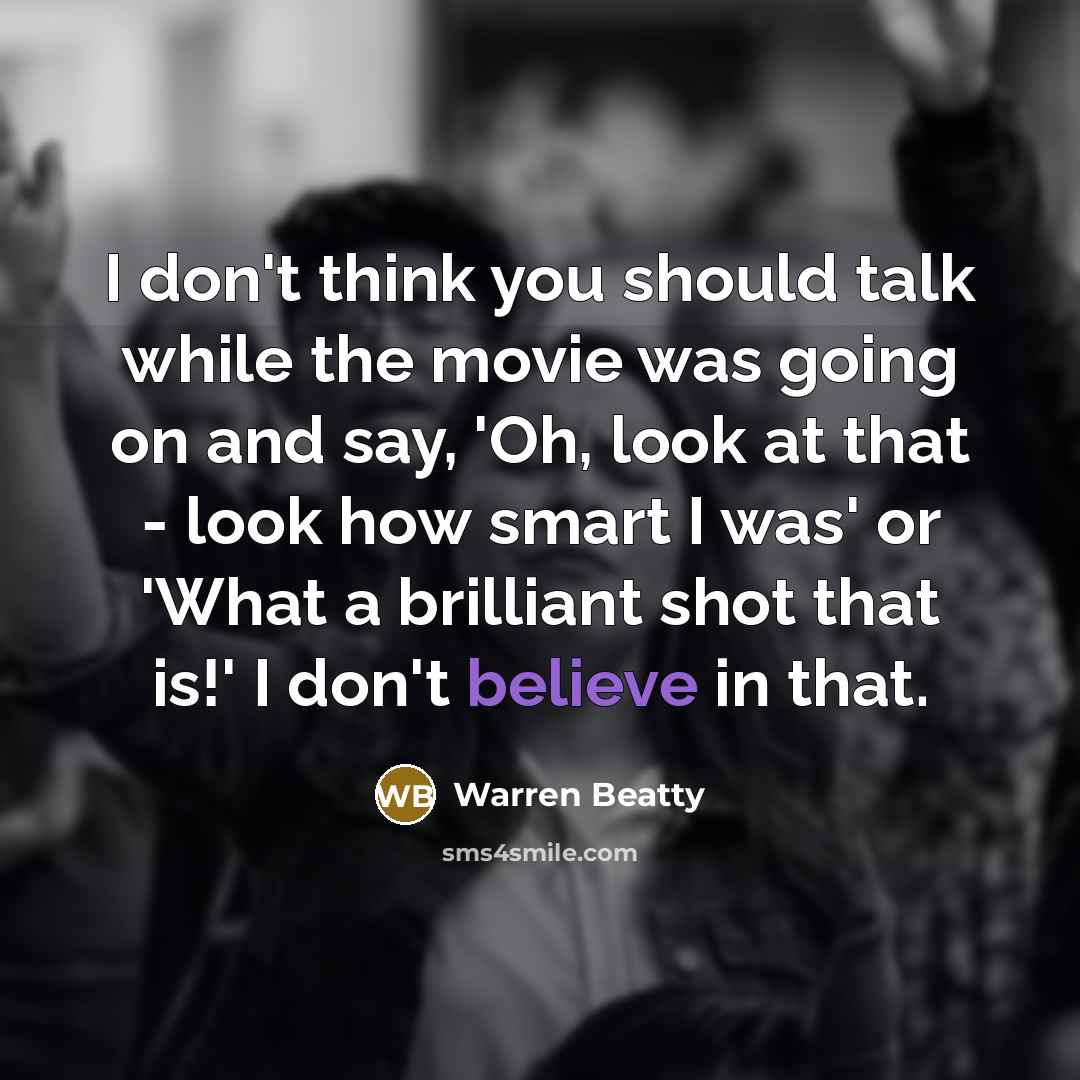 “I don't think you should talk while the movie was…” quote by Warren Beatty
