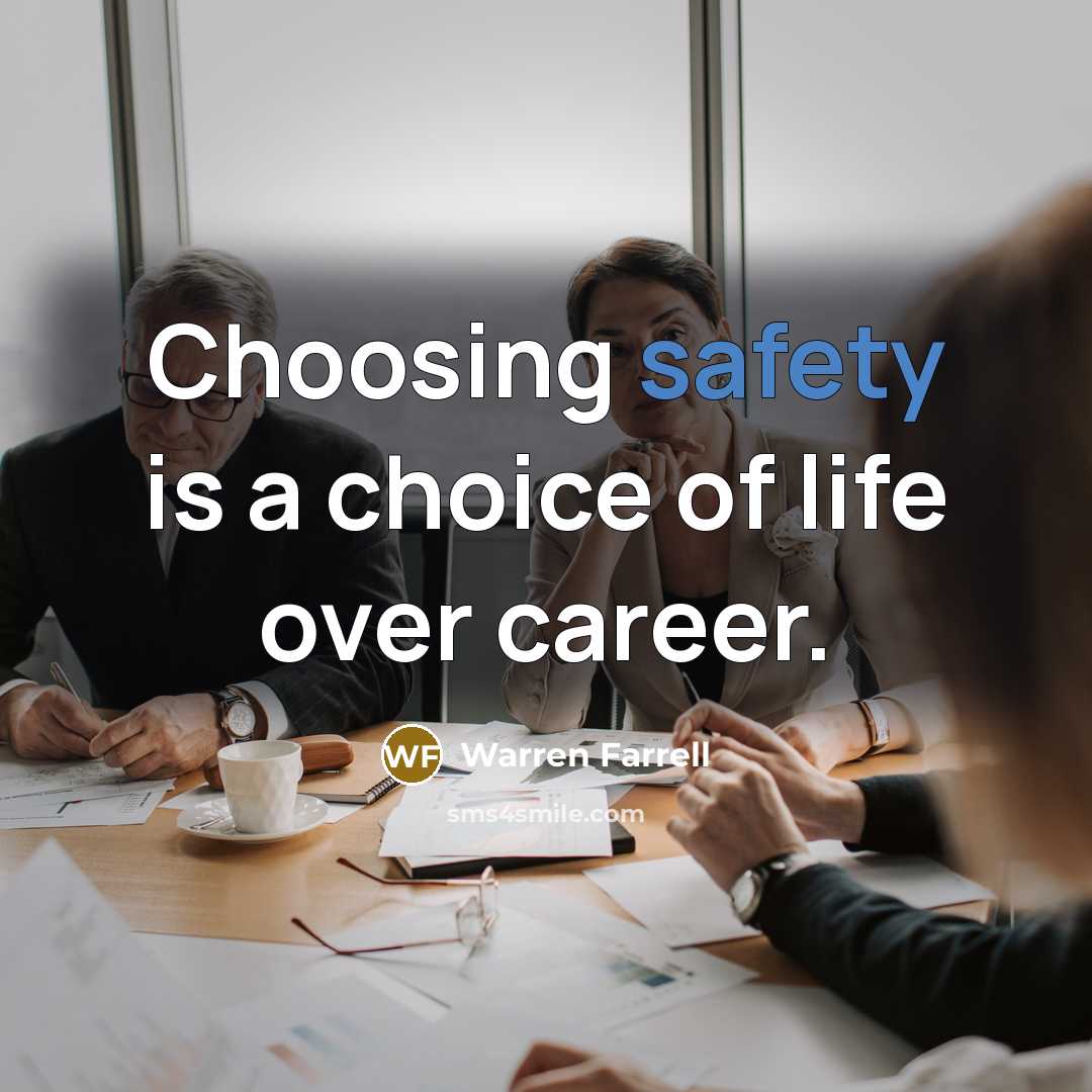 “Choosing safety is a choice of life over career.…” quote by Warren Farrell