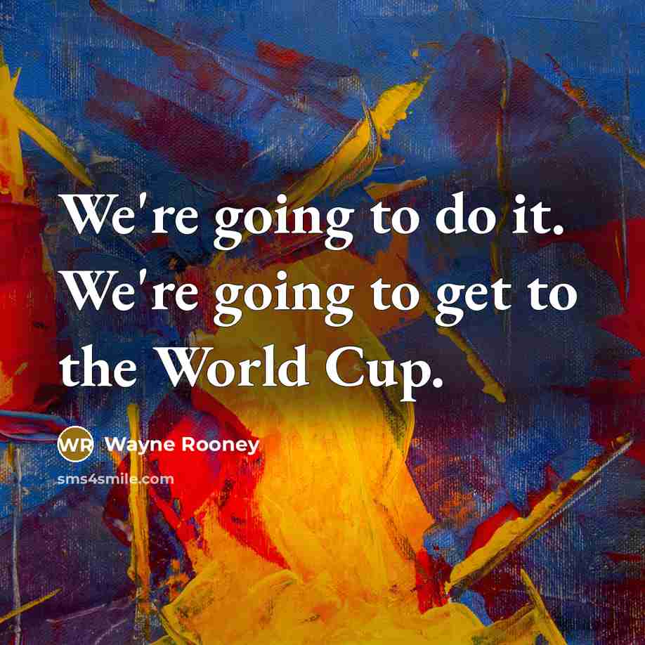 “We're going to do it. We're going to get to…” quote by Wayne Rooney