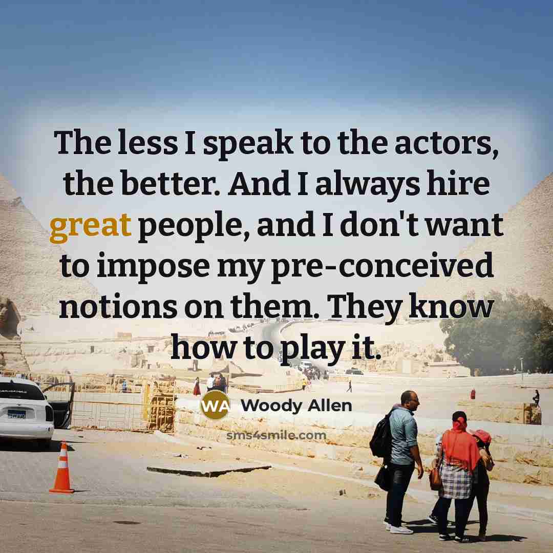 “The less I speak to the actors, the better. And…” quote by Woody Allen