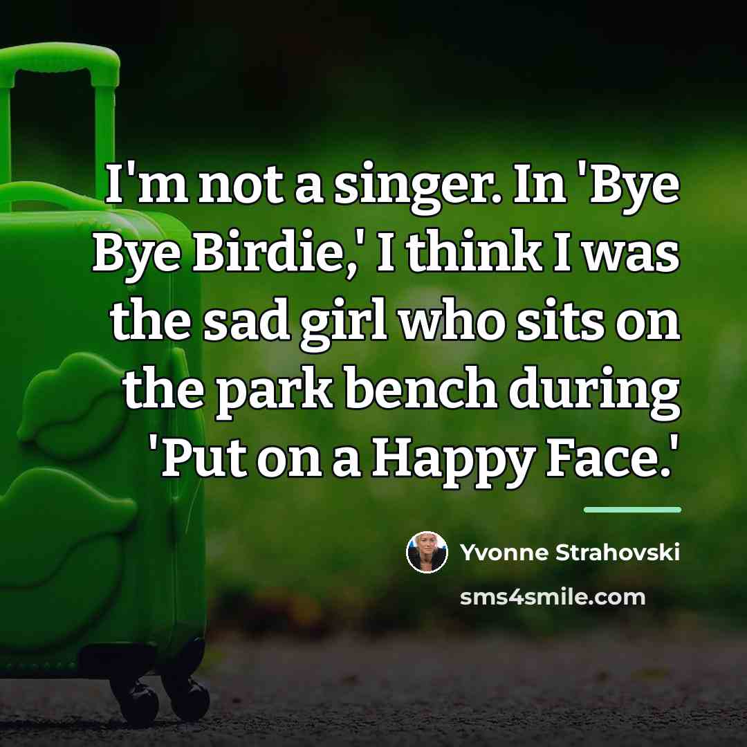 “I'm not a singer. In 'Bye Bye Birdie,' I think…” quote by Yvonne Strahovski