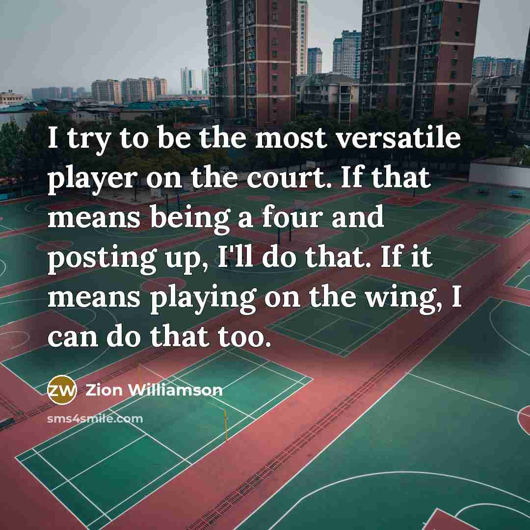 “I try to be the most versatile player on the…” quote by Zion Williamson