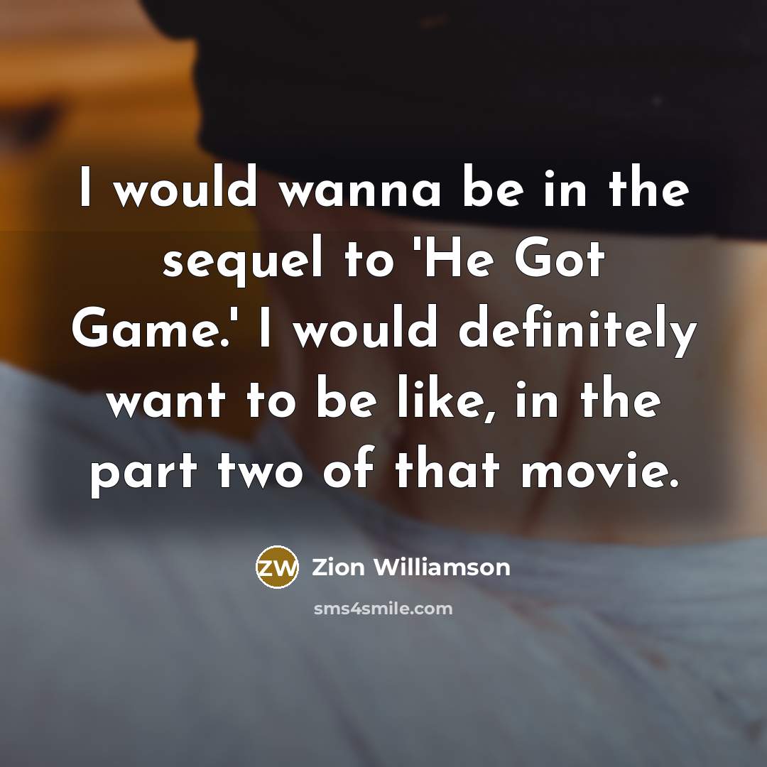 “I would wanna be in the sequel to 'He Got…” quote by Zion Williamson