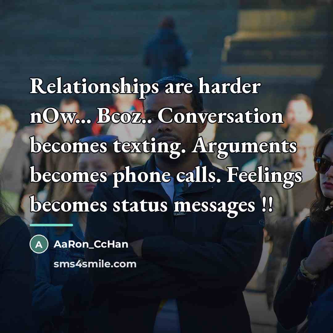 “Relationships are harder nOw... Bcoz.. Conversation becomes texting. Arguments becomes…” quote by AaRon_CcHan