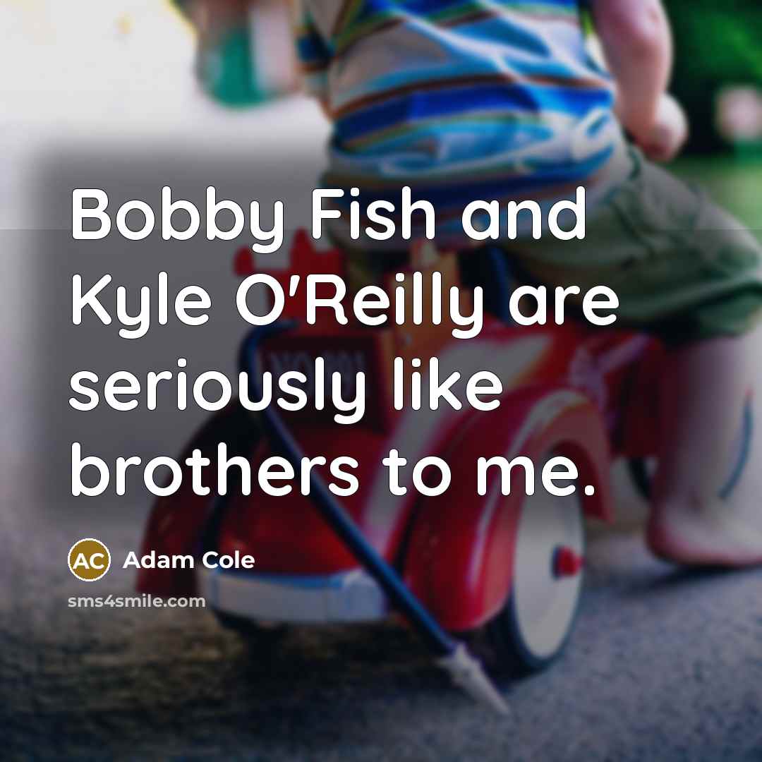 “Bobby Fish and Kyle O'Reilly are seriously like brothers to…” quote by Adam Cole