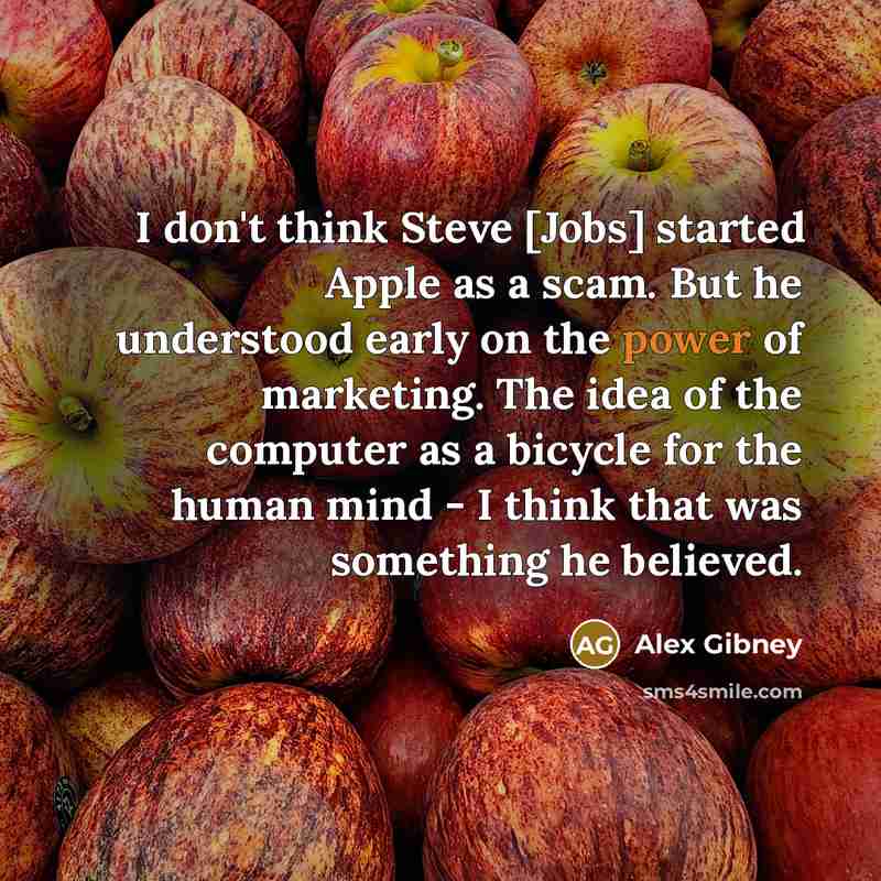 “I don't think Steve [Jobs] started Apple as a scam.…” quote by Alex Gibney