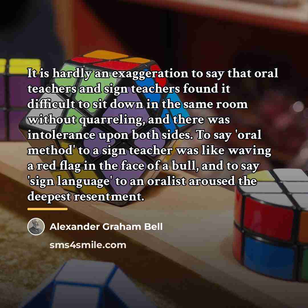 “It is hardly an exaggeration to say that oral teachers…” quote by Alexander Graham Bell