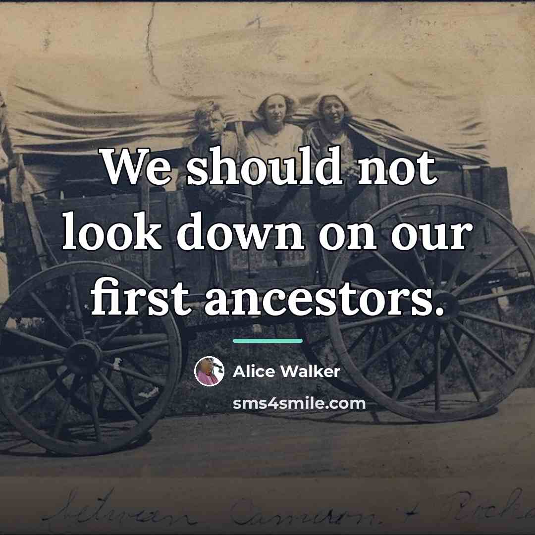 “We should not look down on our first ancestors.…” quote by Alice Walker