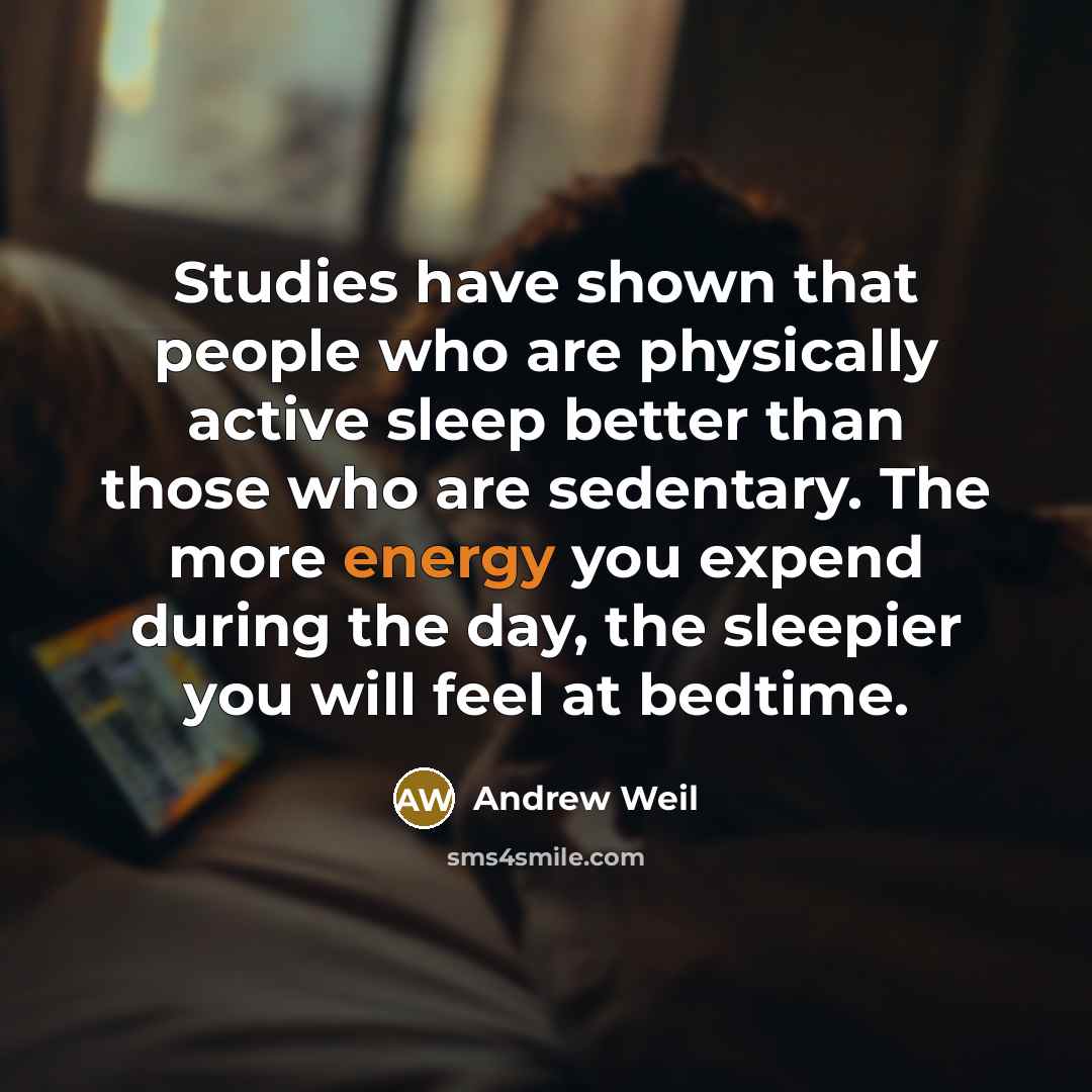 “Studies have shown that people who are physically active sleep…” quote by Andrew Weil