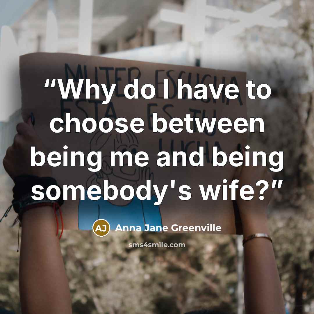 “Why do I have to choose between being me and being somebody's wife?” quote by Anna Jane Greenville
