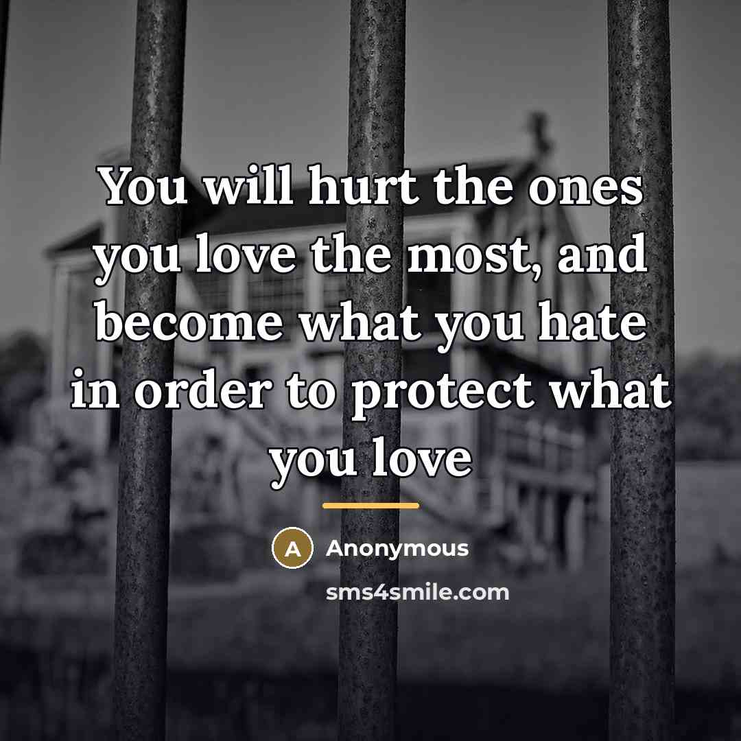 “You will hurt the ones you love the most, and…” quote by Anonymous