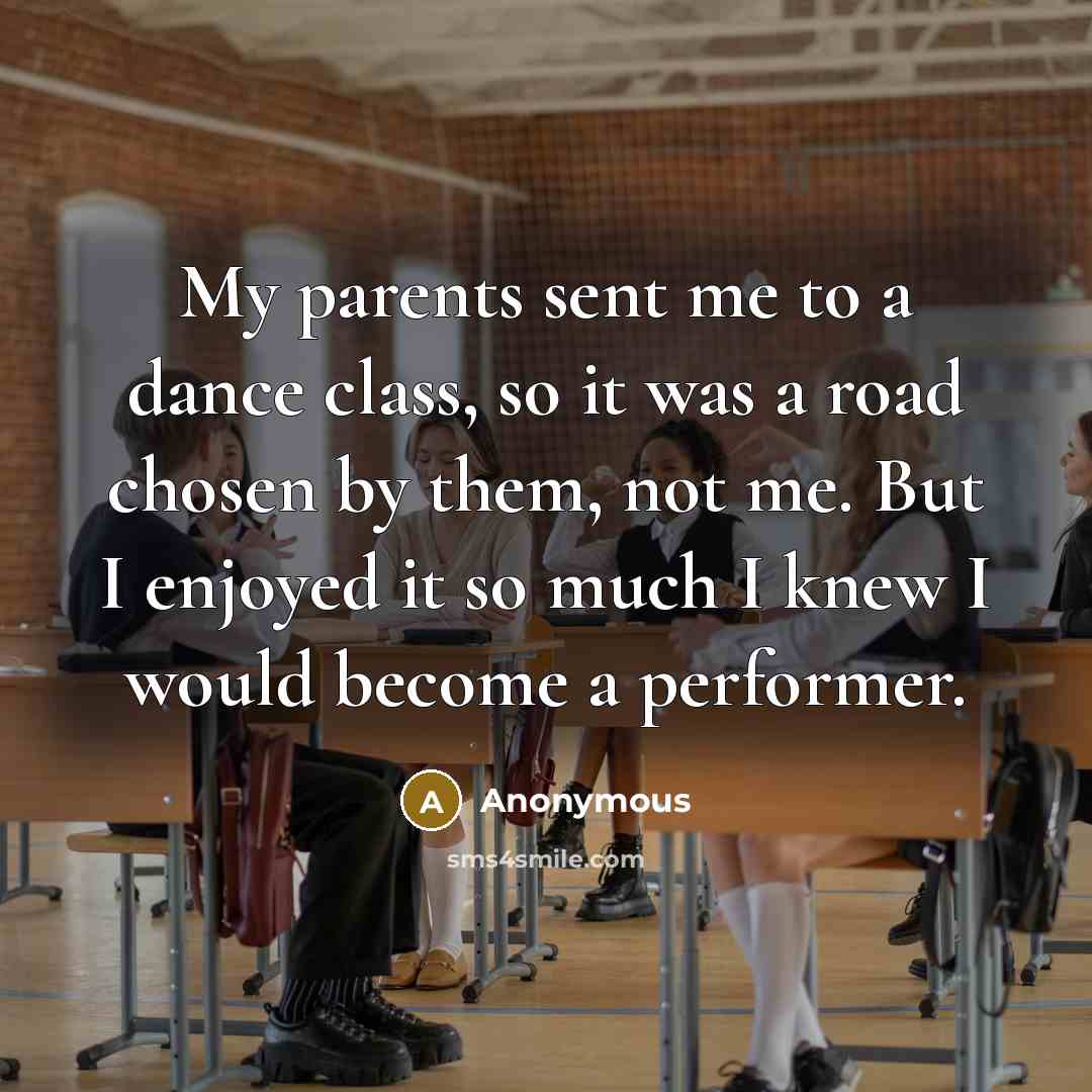“My parents sent me to a dance class, so it…” quote by Anonymous