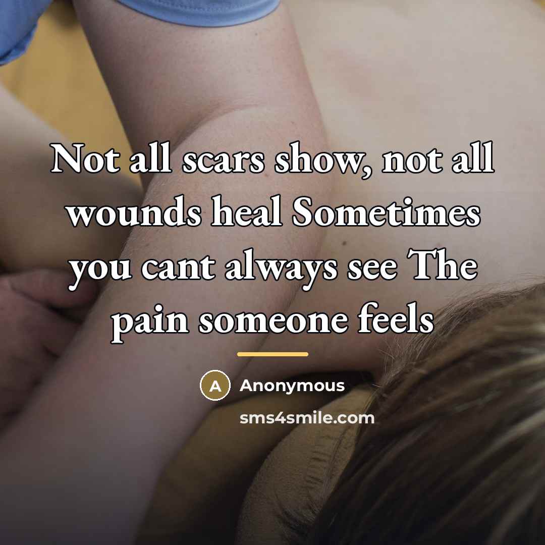 “Not all scars show, not all wounds heal Sometimes you…” quote by Anonymous
