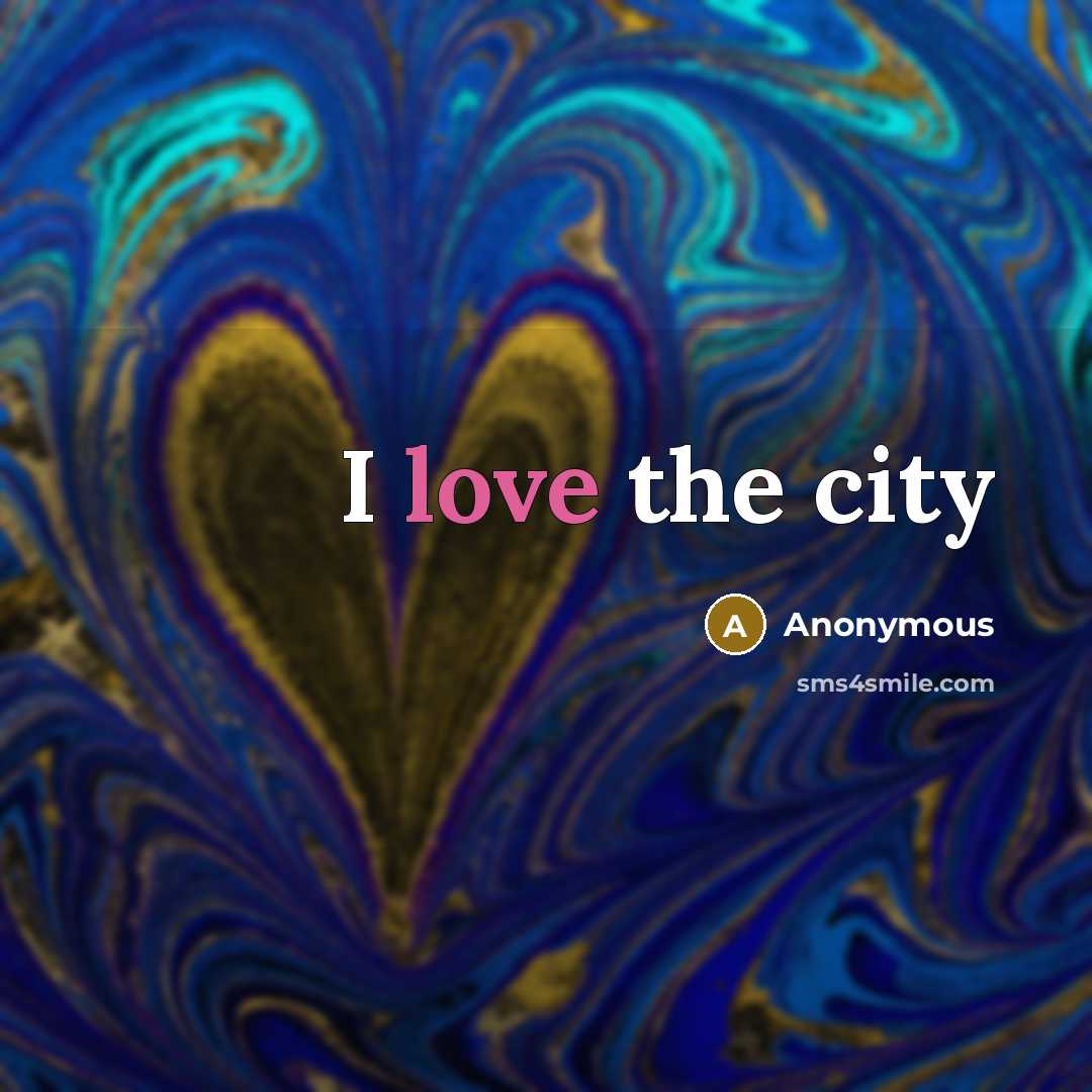 “I love the city” quote by Anonymous