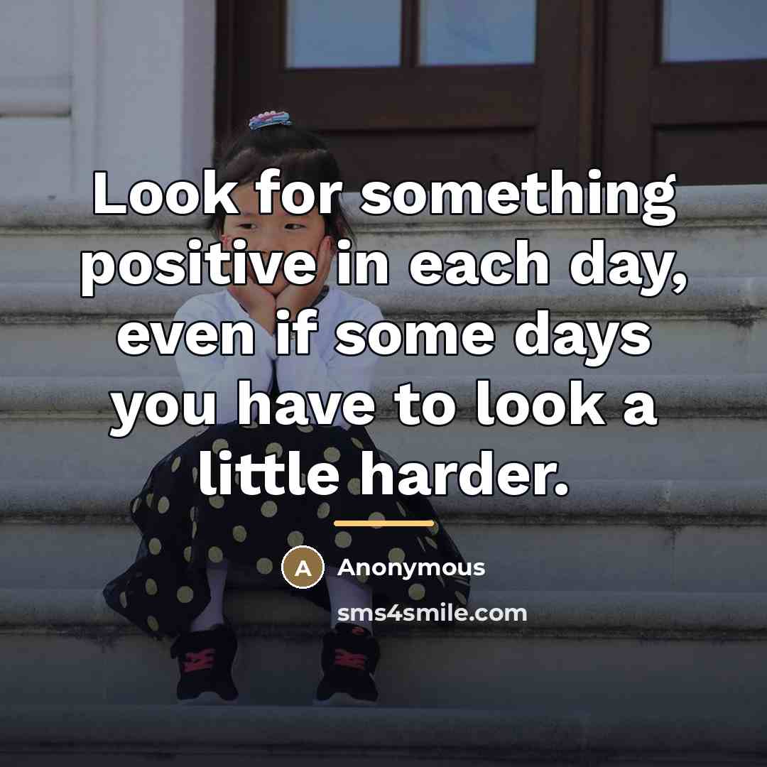 “Look for something positive in each day, even if some…” quote by Anonymous