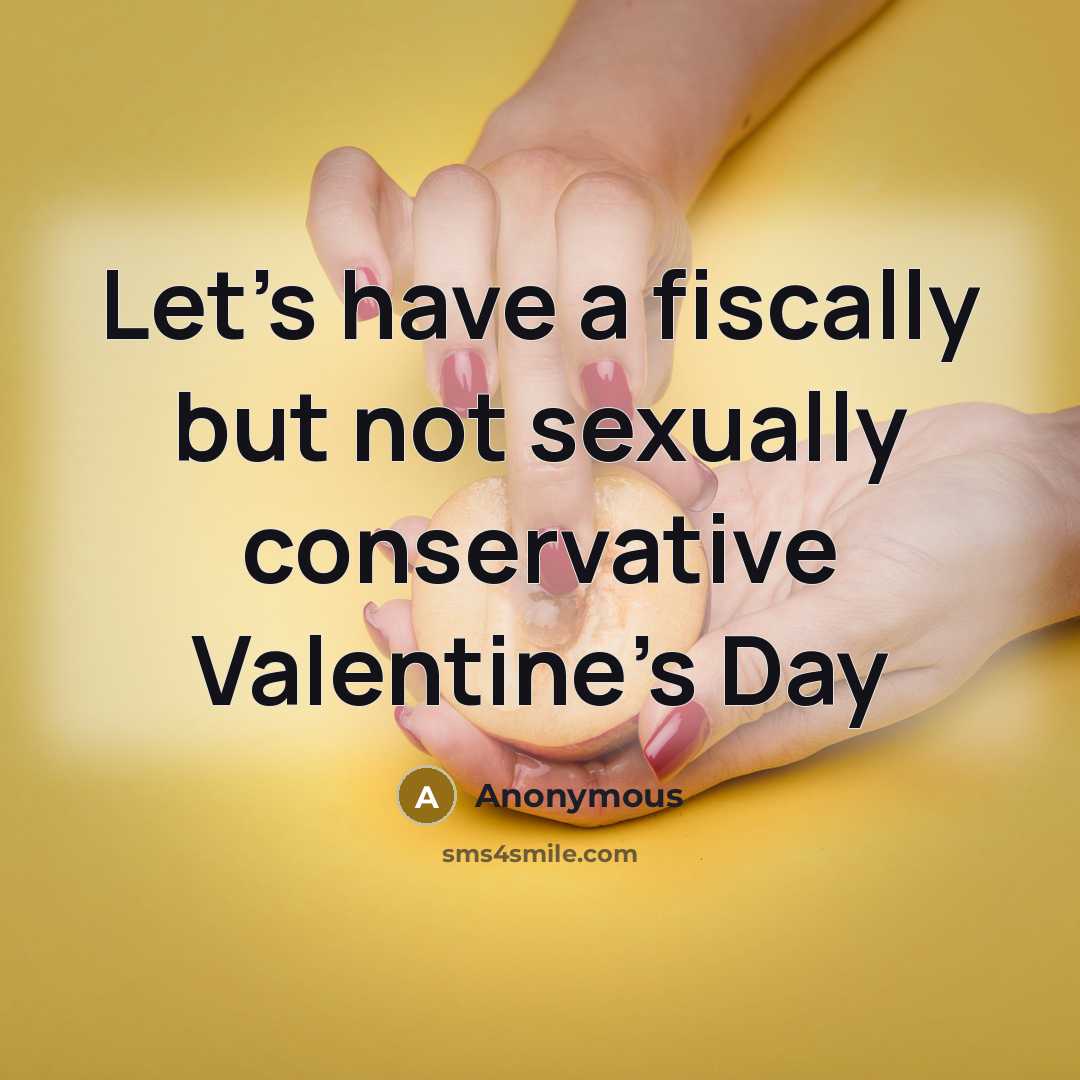“Let's have a fiscally but not sexually conservative Valentine's Day…” quote by Anonymous