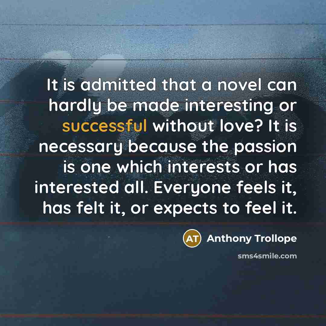 “It is admitted that a novel can hardly be made…” quote by Anthony Trollope
