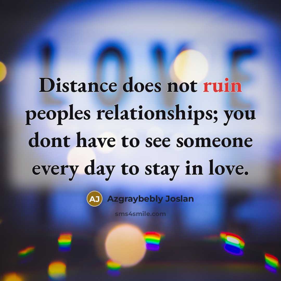 “Distance does not ruin peoples relationships; you dont have to…” quote by Azgraybebly Joslan