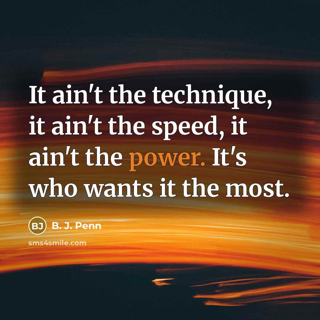 “It ain't the technique, it ain't the speed, it ain't…” quote by B. J. Penn
