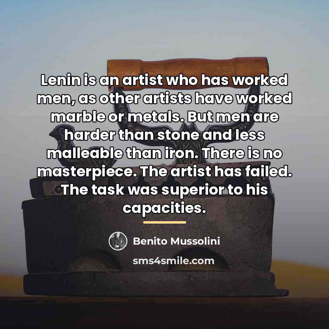 “Lenin is an artist who has worked men, as other…” quote by Benito Mussolini
