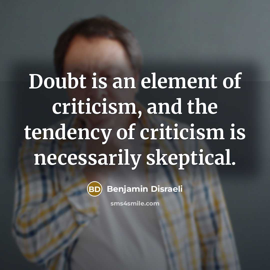 “Doubt is an element of criticism, and the tendency of…” quote by Benjamin Disraeli