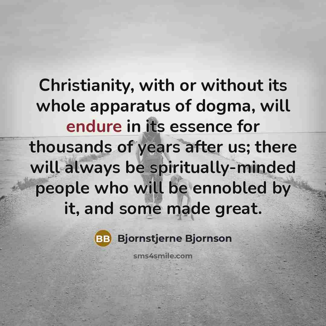 “Christianity, with or without its whole apparatus of dogma, will…” quote by Bjornstjerne Bjornson