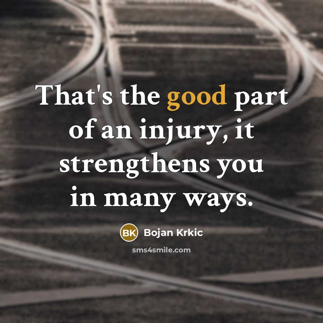“That's the good part of an injury, it strengthens you…” quote by Bojan Krkic