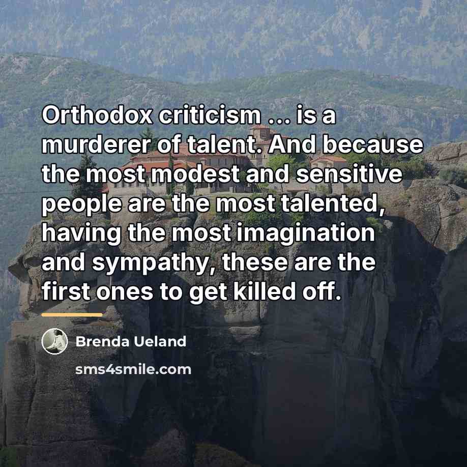 “Orthodox criticism ... is a murderer of talent. And because…” quote by Brenda Ueland