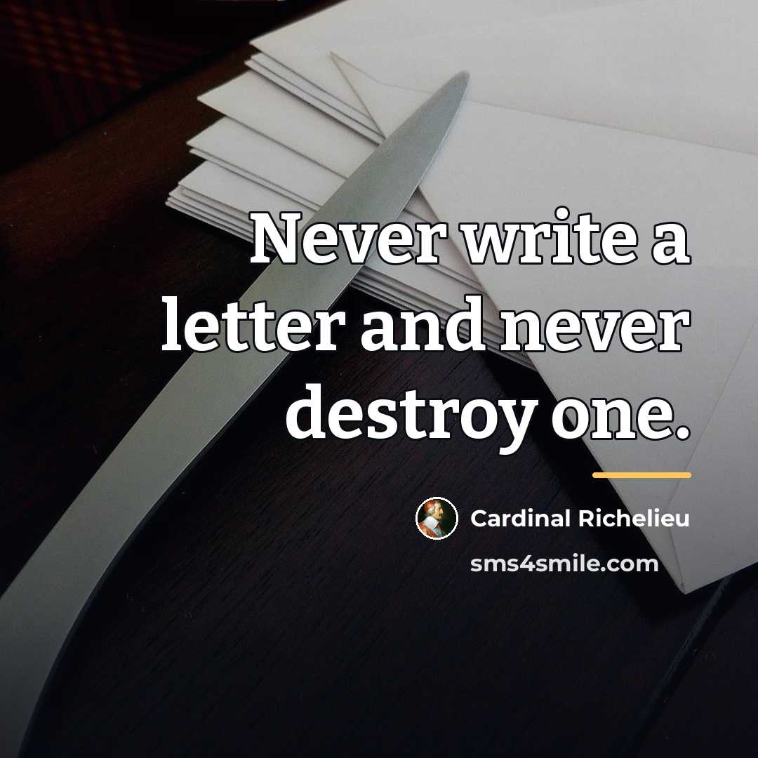 “Never write a letter and never destroy one.…” quote by Cardinal Richelieu