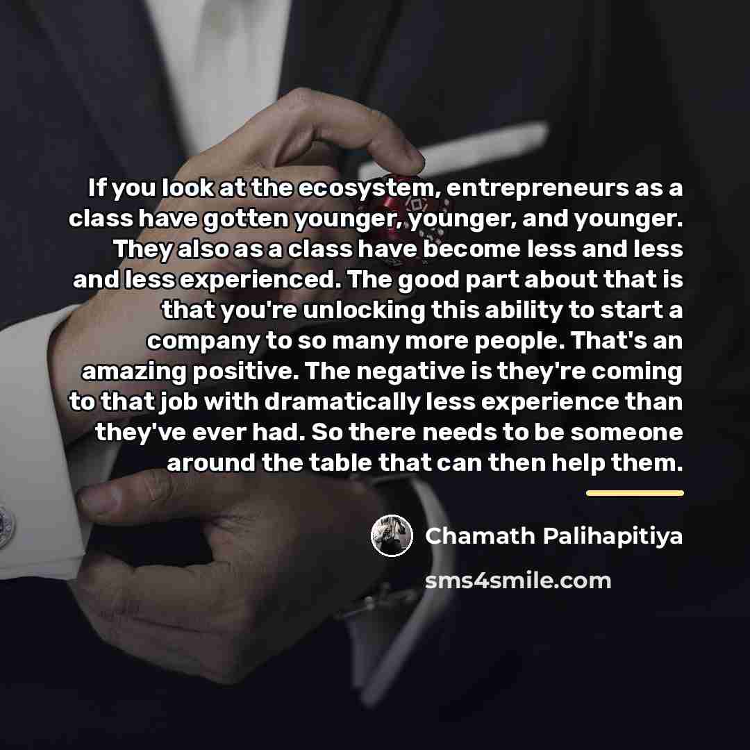“If you look at the ecosystem, entrepreneurs as a class…” quote by Chamath Palihapitiya