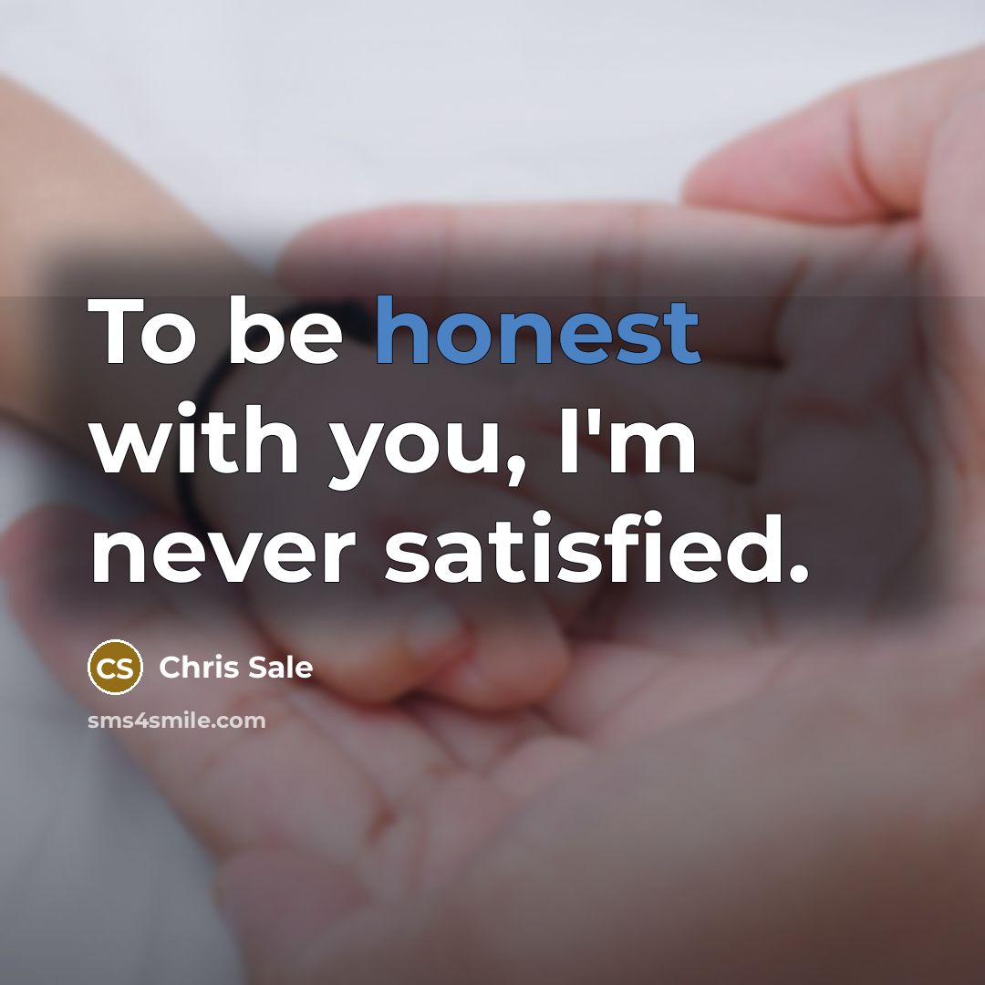 “To be honest with you, I'm never satisfied.…” quote by Chris Sale