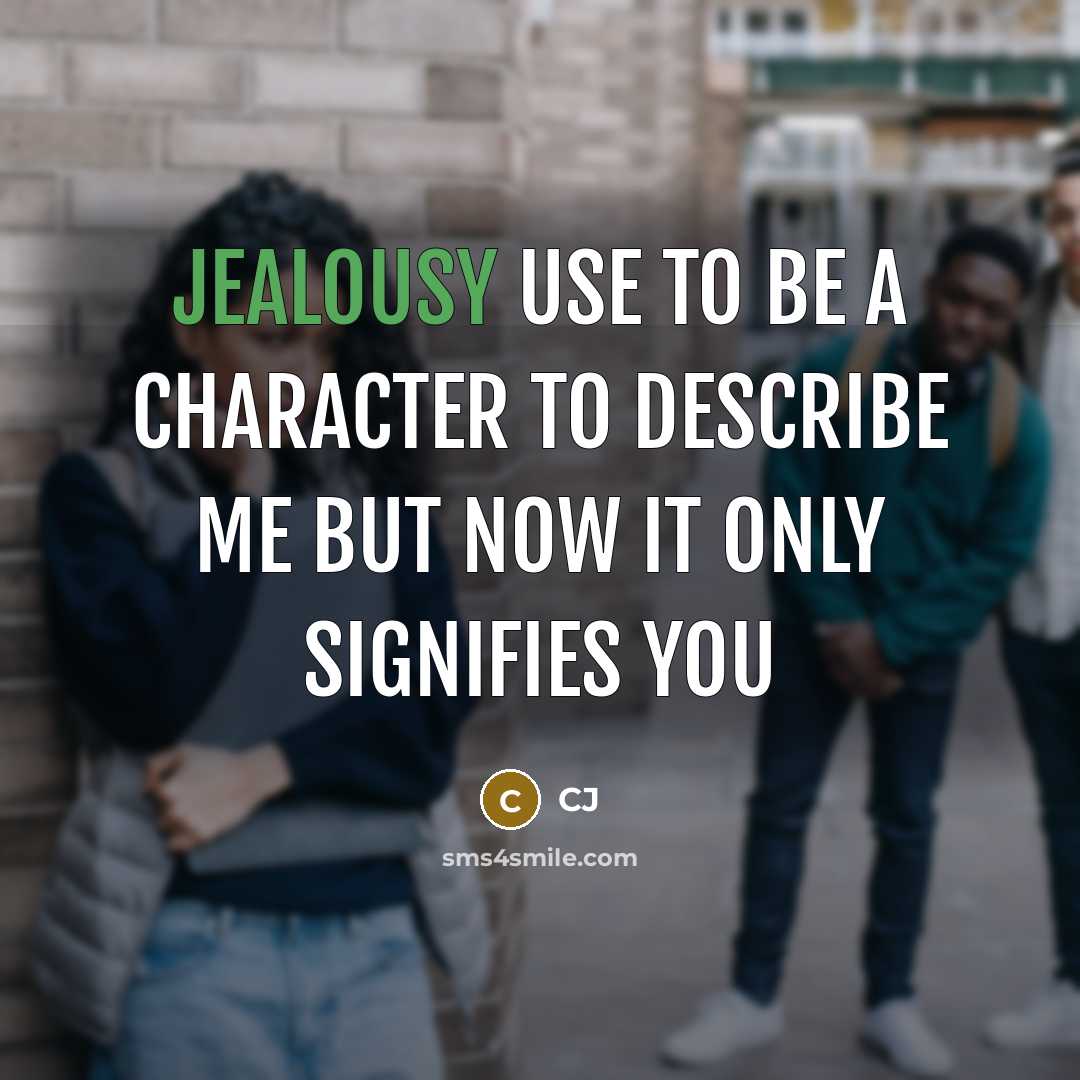 “Jealousy use to be a character to describe me but…” quote by CJ