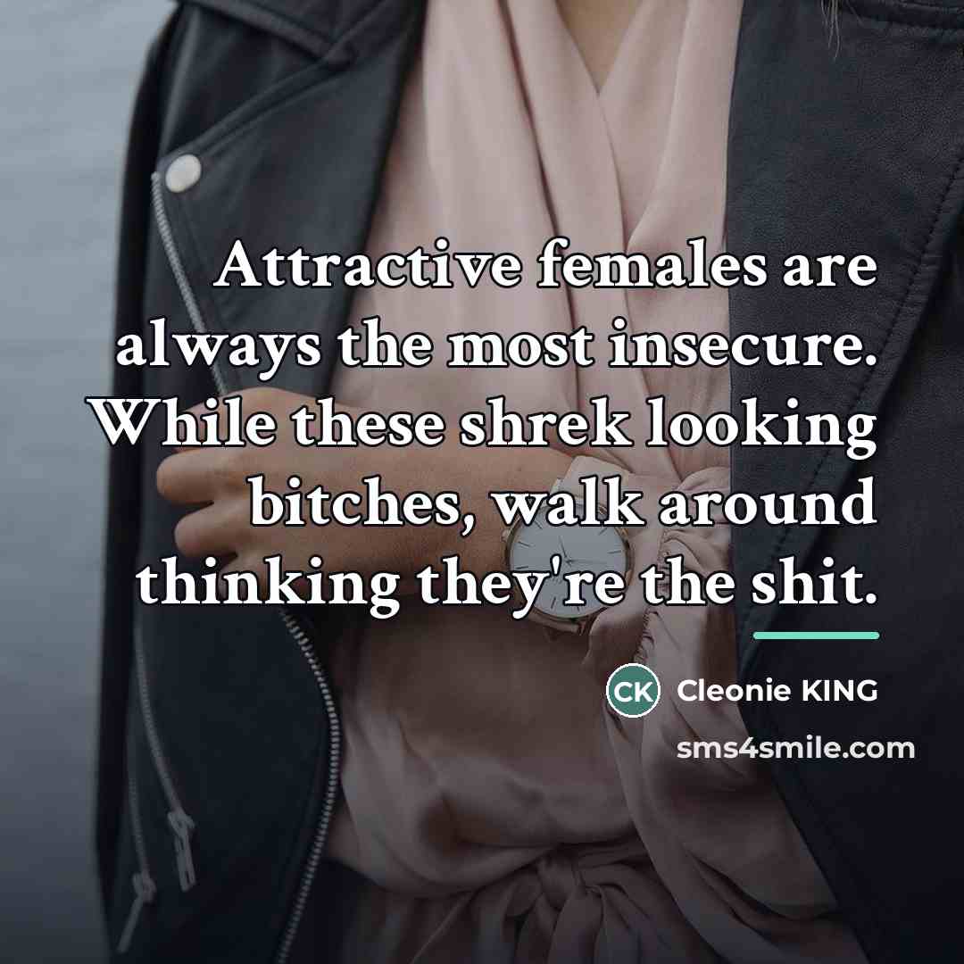“Attractive females are always the most insecure. While these shrek…” quote by Cleonie KING