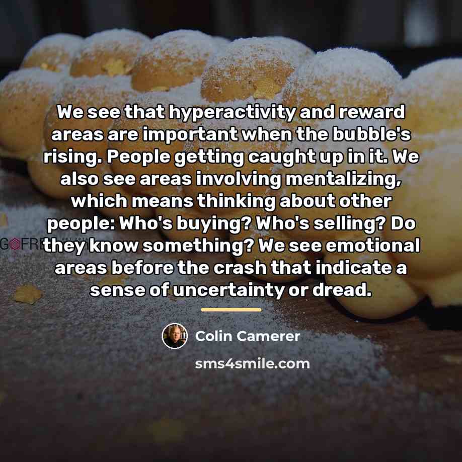 “We see that hyperactivity and reward areas are important when…” quote by Colin Camerer